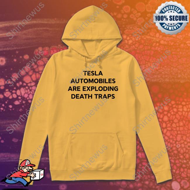 Tesla Automobiles Are Exploding Death Traps T-Shirt Tesla Owners Silicon Valley
