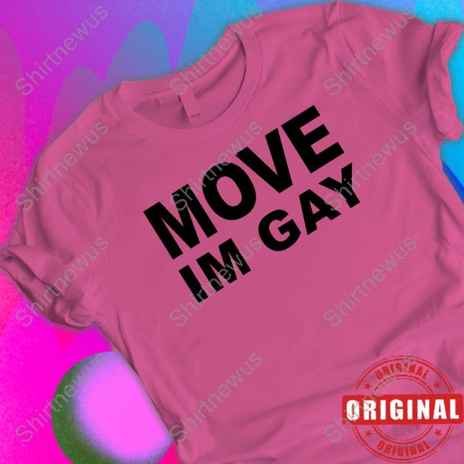 Move Im Gay Shirt Ogbff Merch Aliyahinterlude