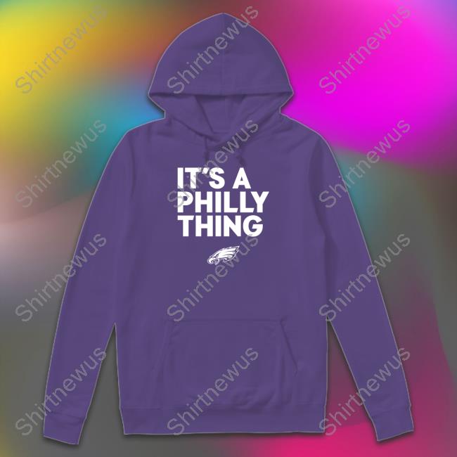It’s A Philly Thing Tee Shirt It’s A Philly Thing Long Sleeve T Shirt