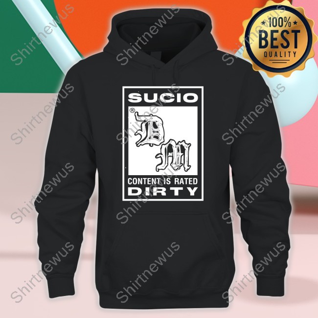 Sucio Content Is Rated Dirty T Shirt
