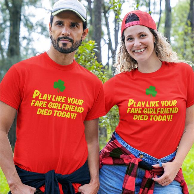 Play Like Your Fake Girlfriend Died Today Tee