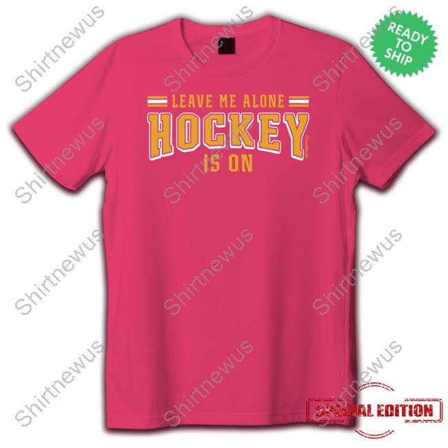 Lauren Leave Me Alone Hockey Is On T-Shirt
