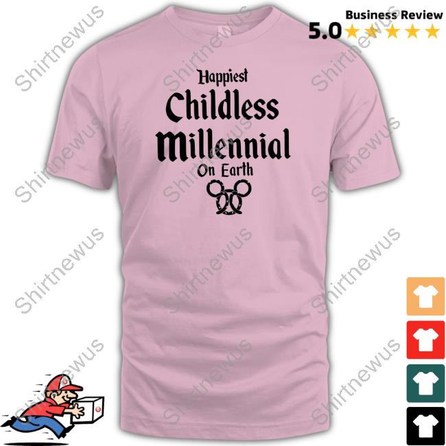 Happiest Childless Milennial On Earth Shirts