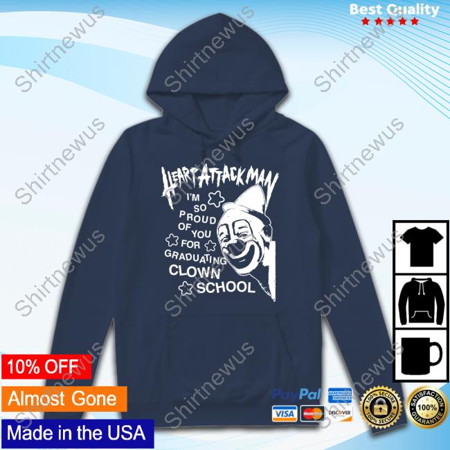 Heart Attack Man Merch Heart Attack Man I’m So Proud Of You For Graduation Clown School T Shirt