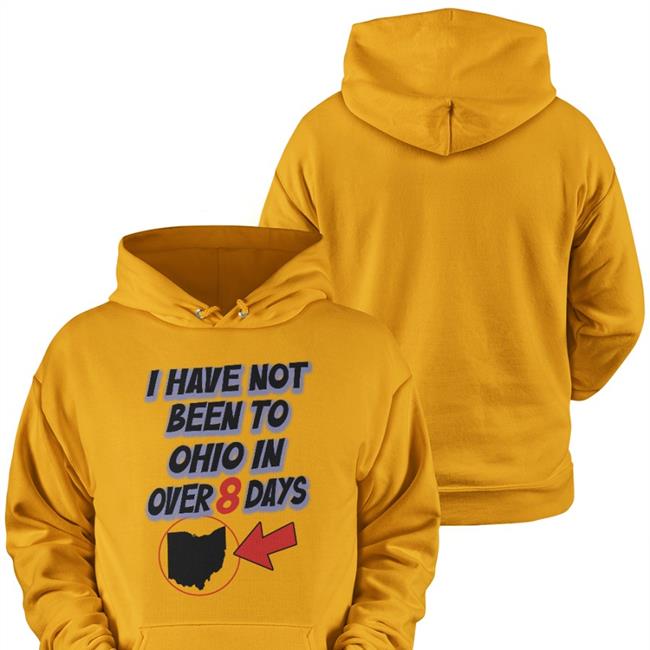 I Have Not Been To Ohio In Over 8 Days Hoodie