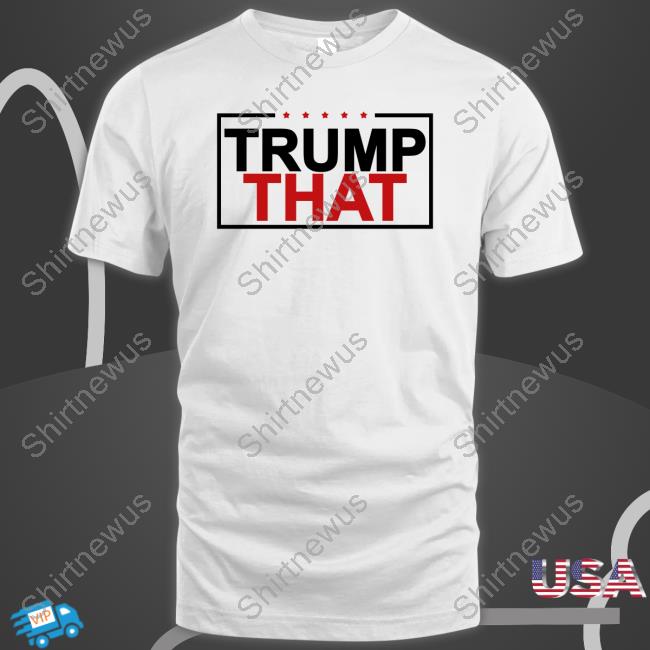 Officiall Trump That Shirt Shirt 2022