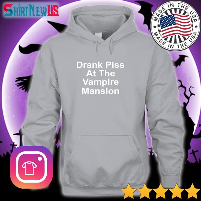 Drank Piss At The Vampire Mansion Crewneck Sweatshirt