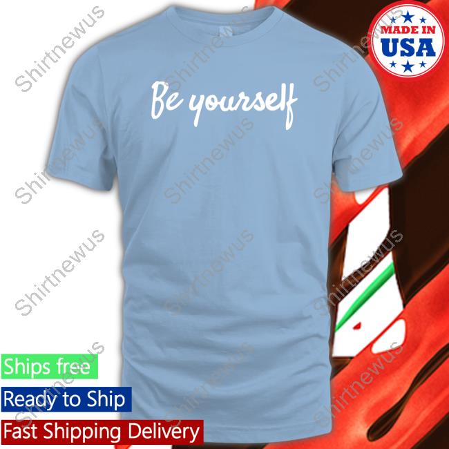 Official Be Yourself Shirts