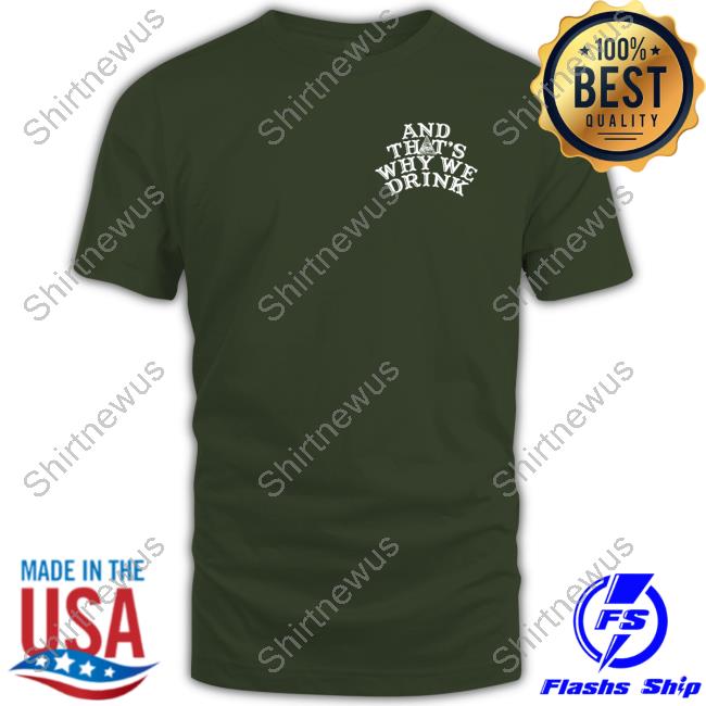 Official Atwwd Merch And That’S Why We Drink Logo T Shirt