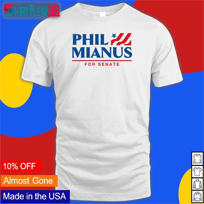 Shitheadsteve Phil Mianus For Senate Shirt