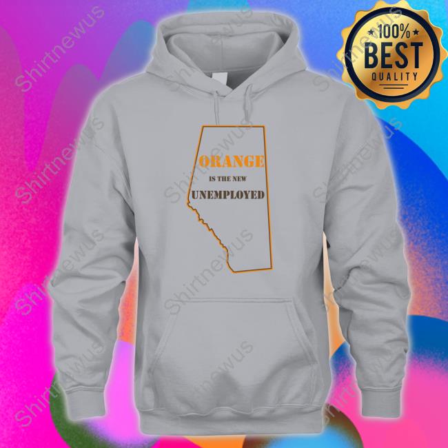 Orange Is The New Unemployed T Shirts Martyupnorth