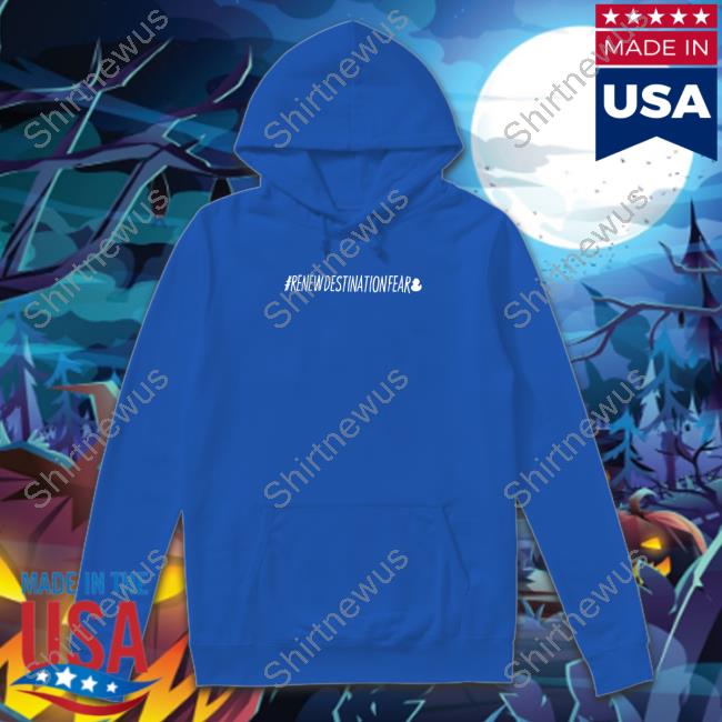 Official Fear Gear Shop #Renewdestinationfear Shirt