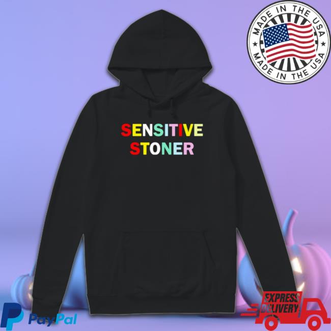 Sensitive Stoner Sweatshirts