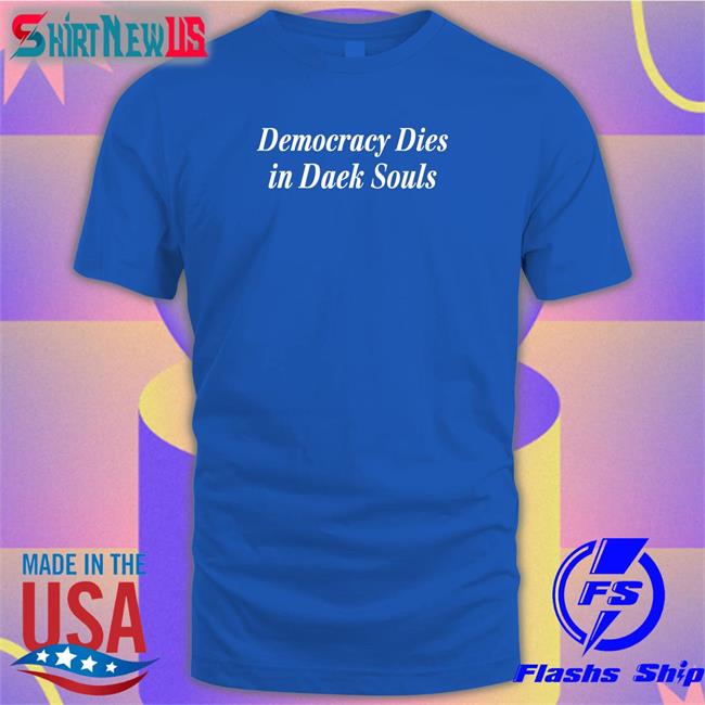 Democracy Dies In Dark Souls Tee
