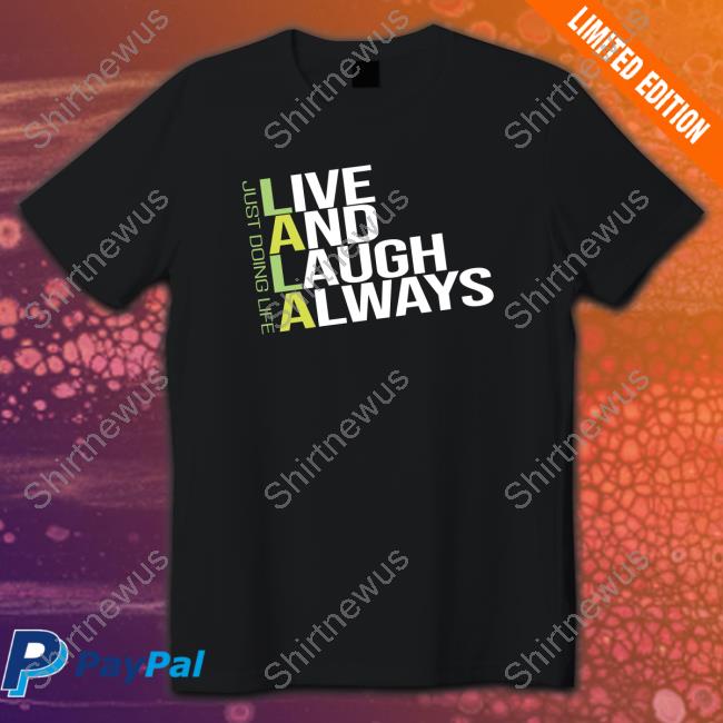 Official Live and Laugh Always Shirts