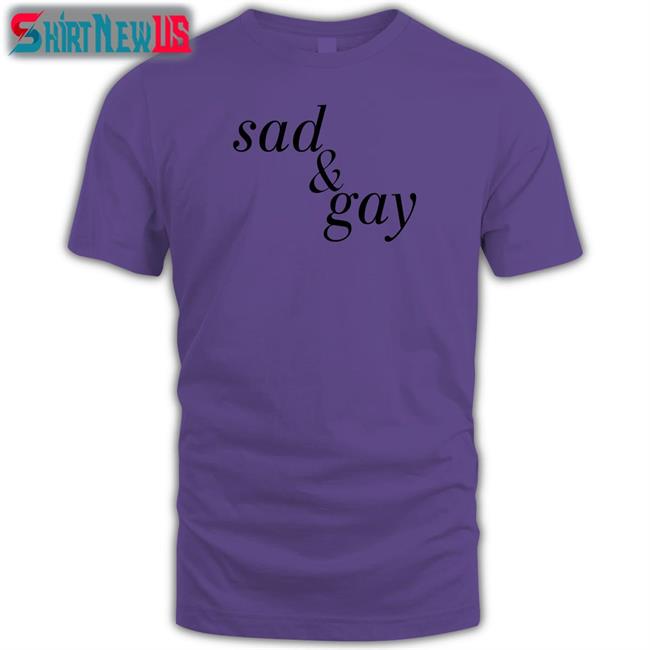 Shirtsthtgohard Shirts That Go Hard Sad & Gay Shirt