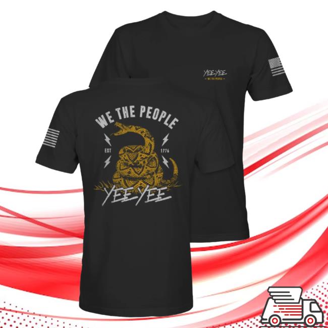 Official Yee Yee Apparel Clothing We The People Est 1776 T-Shirts Yeeyee Merch Store