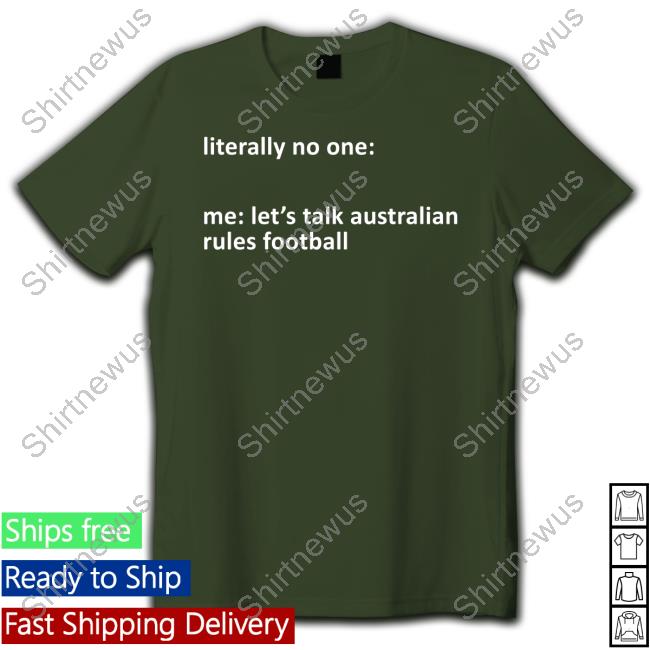 Literally No One Me Let's Talk Australian Rules Football Shirt Funny