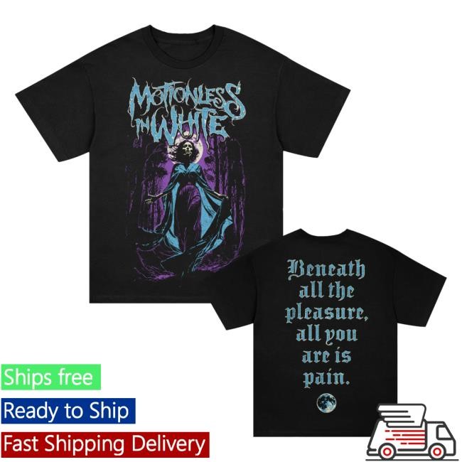 Beneath All The Pleasure, All You Are Is Pain New Tee Motionless in White Store MIW Merch
