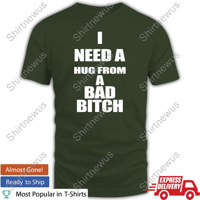 I Need A Hug From A Bad Bitch Hooded Sweatshirt