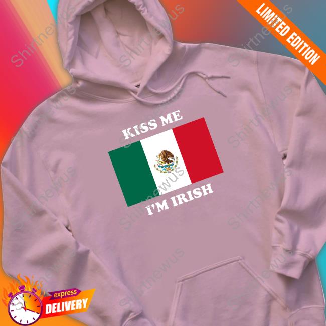Shitheadsteve Merch Kiss Me I'm Irish Crewneck Sweatshirt Flag Of Mexico