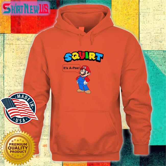 Shirts That Go Hard Squirt It’S A Pee Original Unisex Shirts Shirtsthtgohard