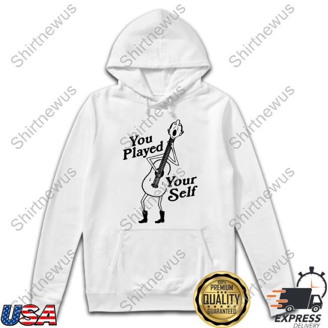 Shirts That Go Hard You Played Yourself T Shirt Thegoodshirts