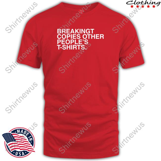 BreakingT Copies Other People's T-Shirts Hoodie BreakingT Copies Other People's T-Shirts Limited Edition Long Sleeve Tee