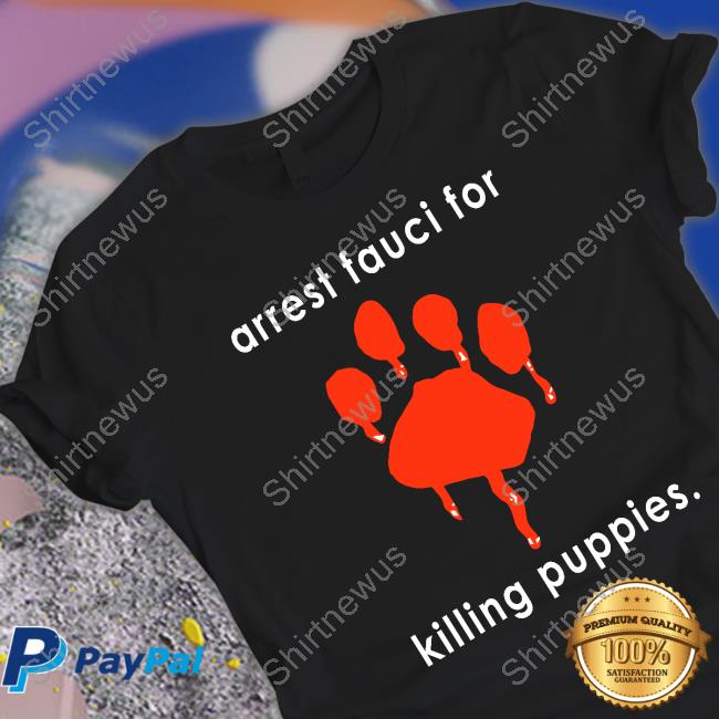 Chandler Crump Arrest Fauci For Killing Puppies Shirt