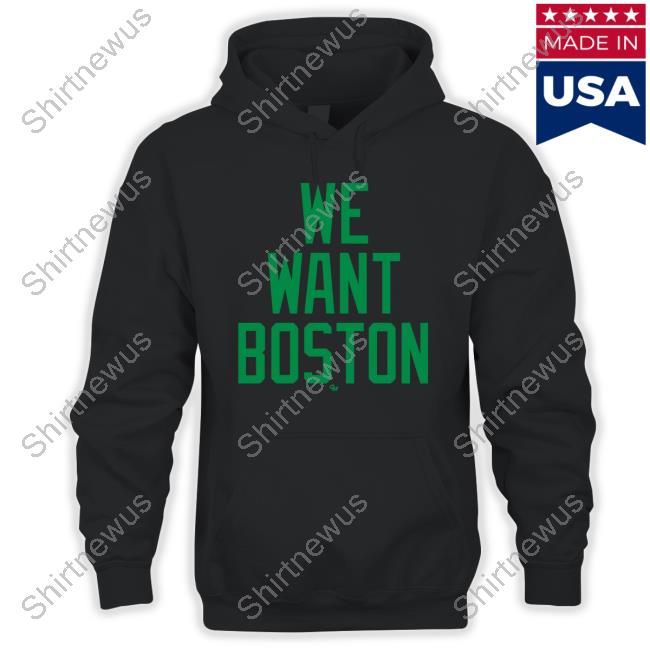 We Want Boston Hoodie Gio Made It Shop