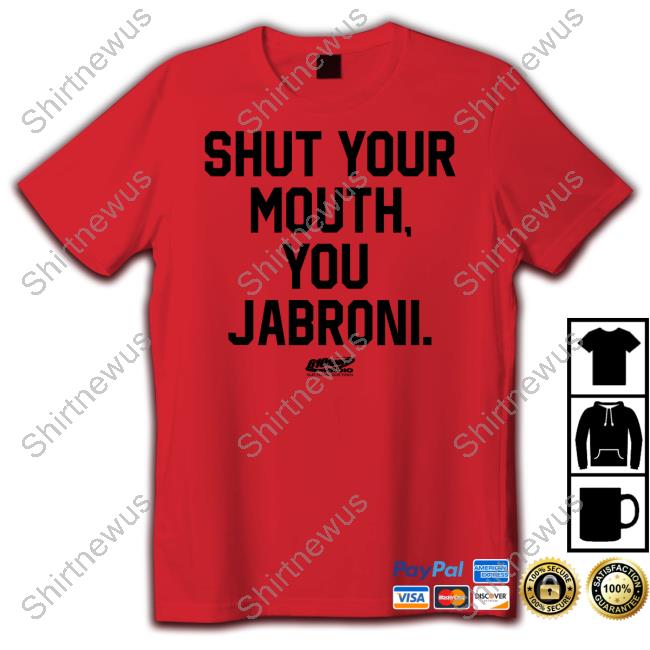 Shut Your Mouth You Jabroni Shirts