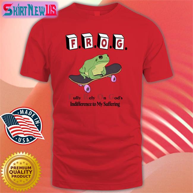 Shirts That Go Hard Frog Fully Rely On God's Indifference To My Suffering Sweatshirt The Good Shirts Merch