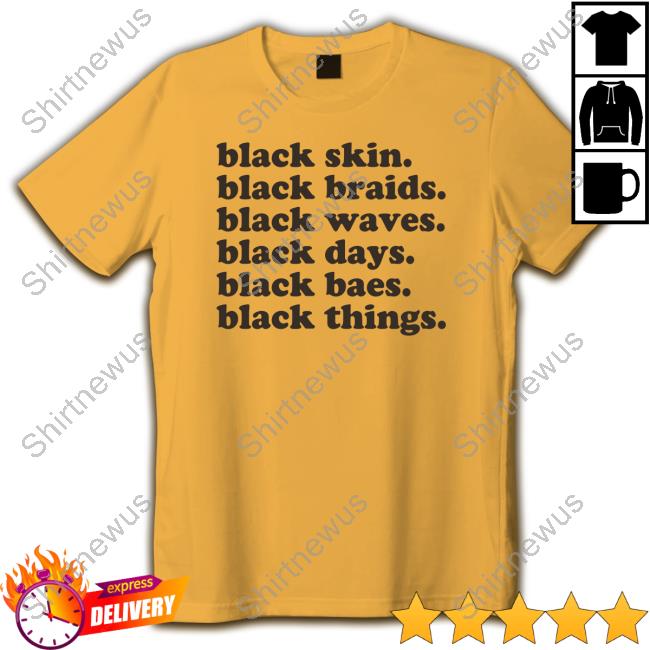 Official Black Skin. Black Braids. Black Waves. Black Days. Black Baes. Black Things. T Shirt