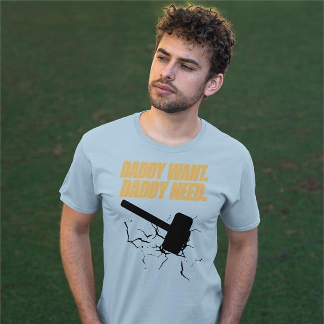 Brad Evans Daddy Want Daddy Need Shirts Noisy Huevos