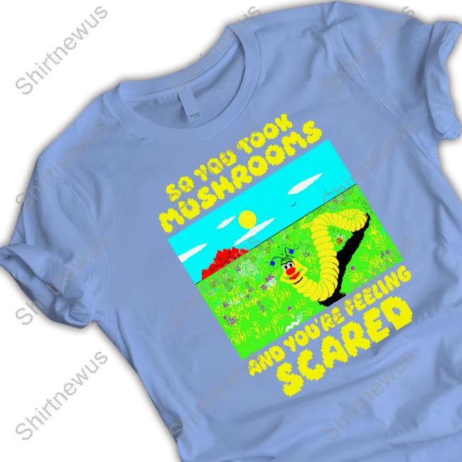 Original So You Took Mushrooms Shirt