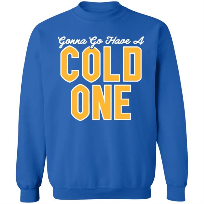 Pittsburgh Clothing Co Merch Gonna Go Have a Cold One Shirt Pittsburgh Clothing Co Merch Gonna Go Have a Cold One Shirt