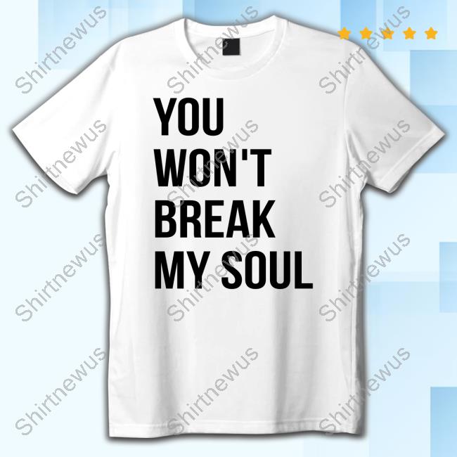 Official Shea Serrano Larami You Won't Break My Soul Shirts