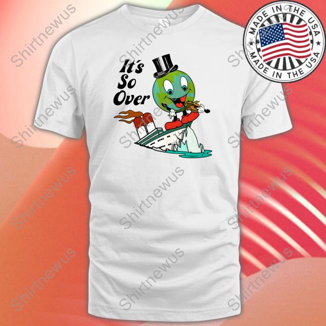 Shirts That Go Hard Merch It's So Over T Shirts Shirtsthatgohard