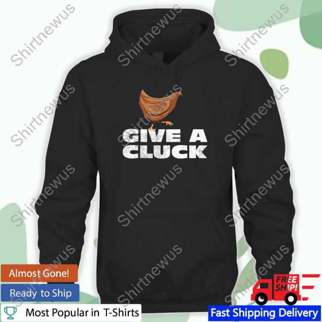 Give A Cluck T-Shirt