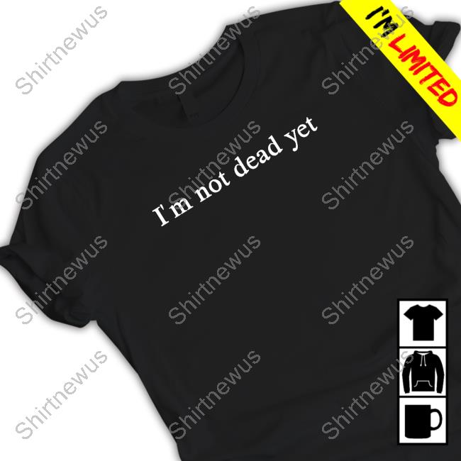 Dominic Fike Merch I'm Not Dead Yet Hooded Sweatshirt
