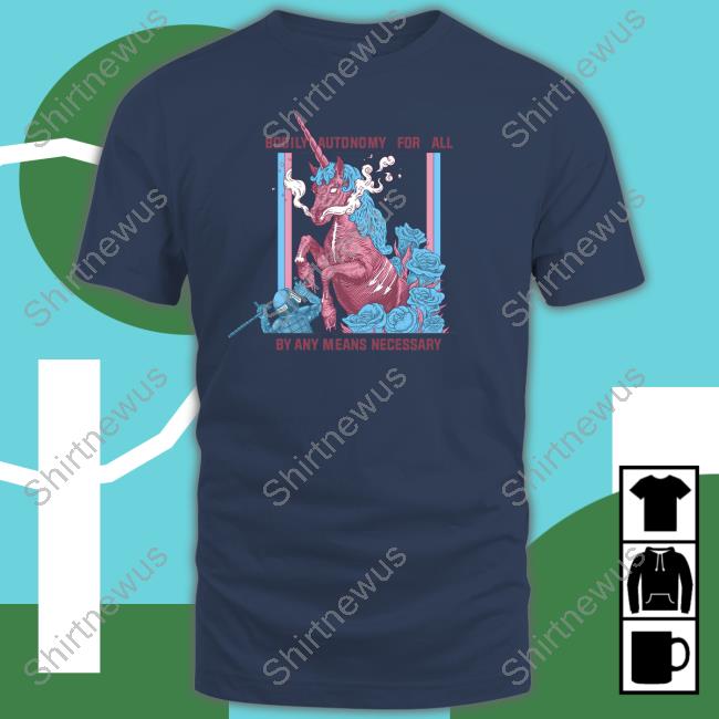 Official Bodily Autonomy For All By Any Means Necessary Shirt Anarchillect