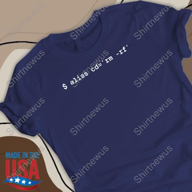 $ Alias Cd=Rm-Rf Tee Official $ Alias Cd=Rm-Rf Shirt