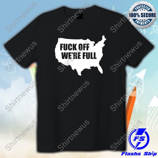 Official Fuck Off We're Full Tee