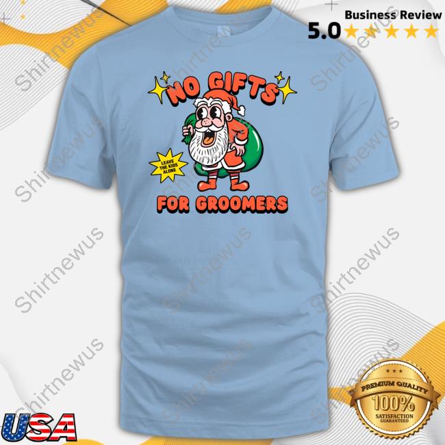 Gays Against Groomers Merch Spod No Gifts For Groomers Christmas Tee Shirt