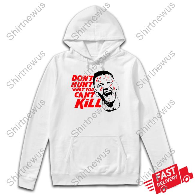 Don't Hunt What You Can't Kill Hoodie