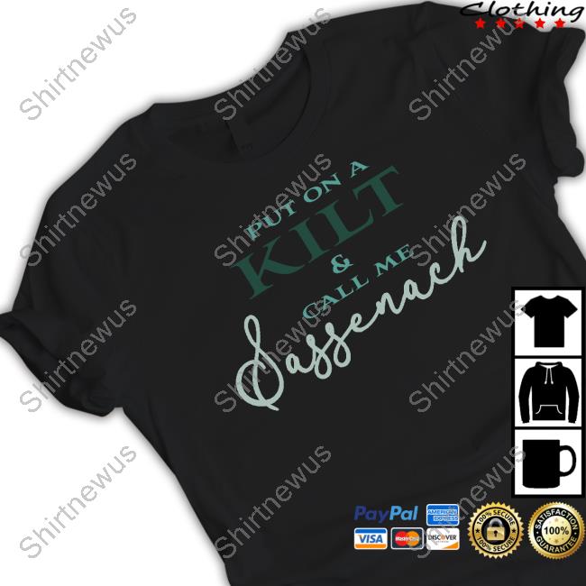 Outlander Store Merch Put On A Kilt And Call Me Sassenach Night T Shirt