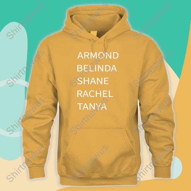 Official Armond Belinda Shane Rachel Tanya T Shirt