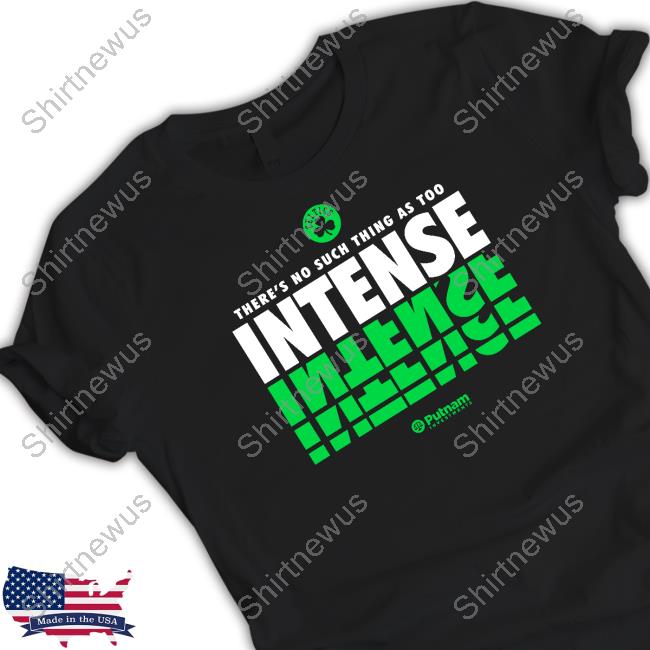 Boston Celtics There's No Such Thing As Too Intense Shirt