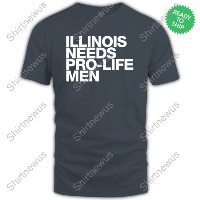 Illinois Needs Pro-Life Men Shirt