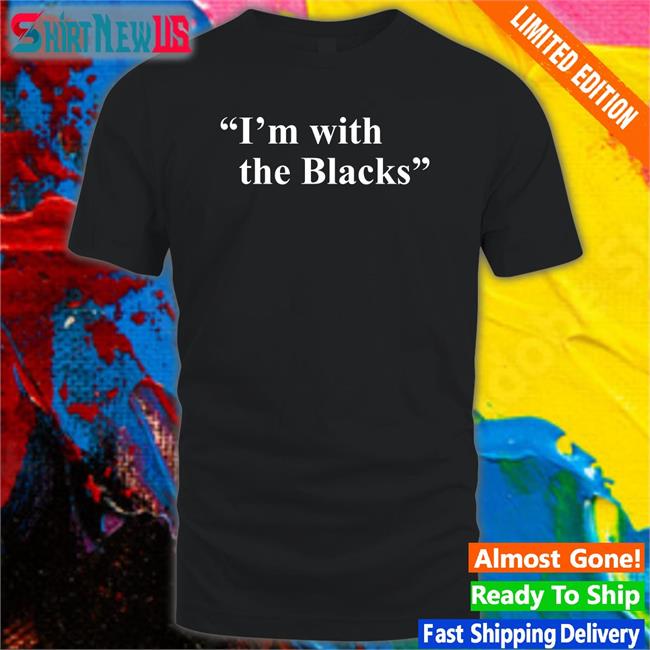 Steve Saldivar I'm With The Blacks Offical Black Tees